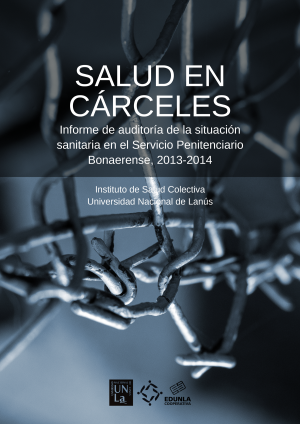 Cubierta para Salud en cárceles: Informe de auditoría de la situación sanitaria en el Servicio Penitenciario  Bonaerense, 2013-2014