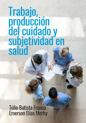 Cubierta para Trabajo, producción de cuidado y subjetividad en salud