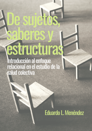 Cubierta para De sujetos, saberes y estructuras: Introducción al enfoque relacional en el estudio de la salud colectiva
