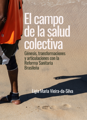 Cubierta para El campo de la salud colectiva: Génesis, transformaciones y articulaciones con la Reforma Sanitaria Brasileña