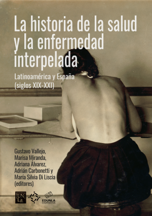 Cubierta para La historia de la salud y la enfermedad interpelada: Latinoamérica y España (siglos XIX-XXI)