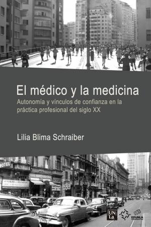 Cubierta para El médico y la medicina: autonomía y vínculos de confianza en la práctica profesional del siglo XX